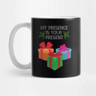 My Presence is your present funny Christmas gift Mug